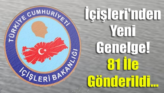 İçişleri'nden yeni genelge! 81 ile gönderildi...