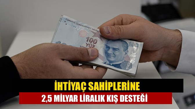 İhtiyaç sahiplerine 2,5 milyar liralık kış desteği