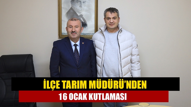 İlçe Tarım Müdürü’nden 16 Ocak Kutlaması