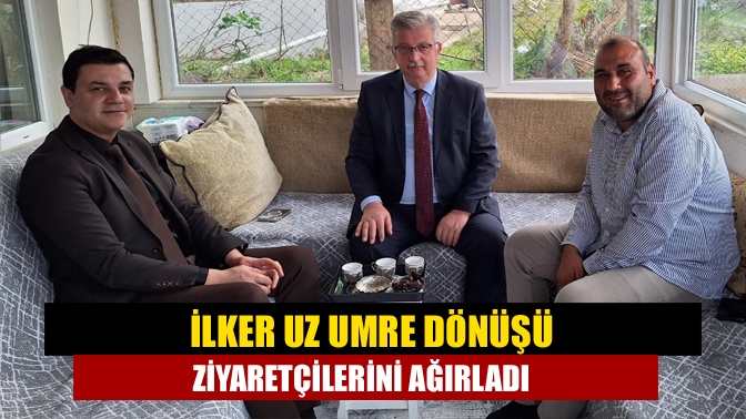 İlker Uz umre dönüşü ziyaretçilerini ağırladı