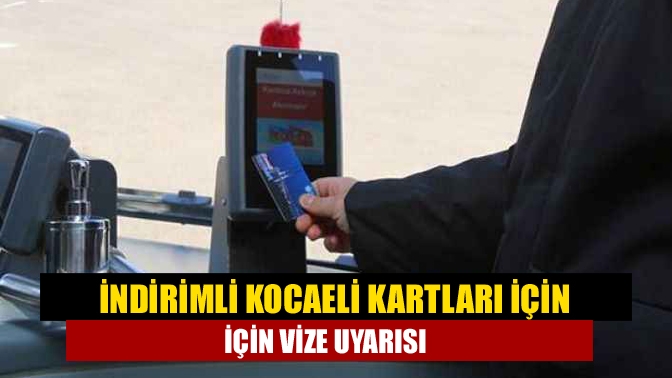 İndirimli Kocaeli Kartları için vize uyarısı