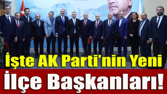 İşte AK Parti’nin Yeni İlçe Başkanları!