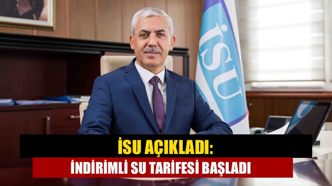 İSU açıkladı: İndirimli su tarifesi başladı