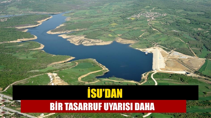 İSU’dan bir tasarruf uyarısı daha