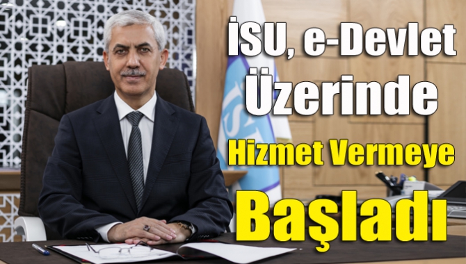 İSU, e-Devlet üzerinde hizmet vermeye başladı