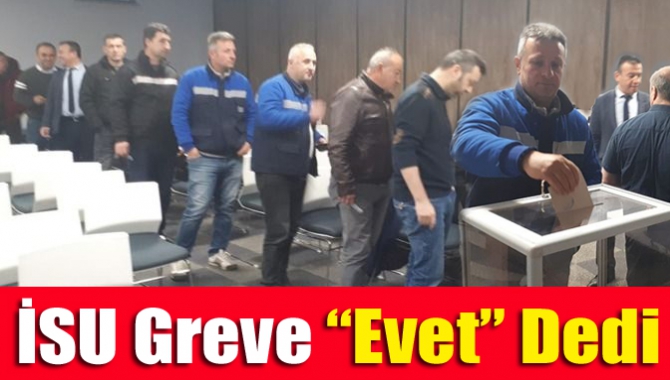 İSU greve “Evet” dedi