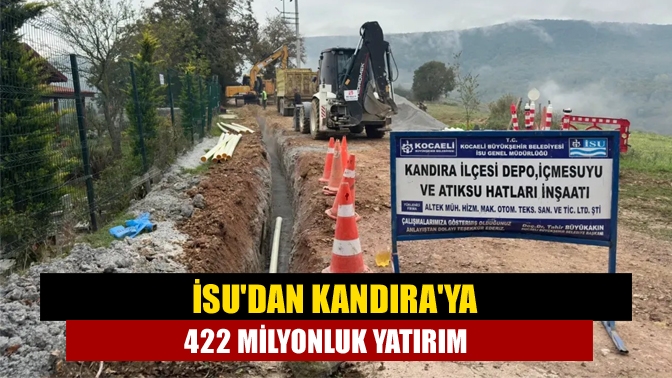 İSUdan Kandıraya 422 milyonluk yatırım