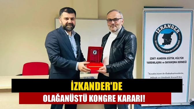 İZKANDER'de olağanüstü kongre kararı!