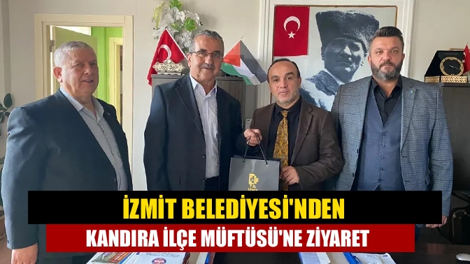 İzmit Belediyesinden Kandıra İlçe Müftüsüne ziyaret