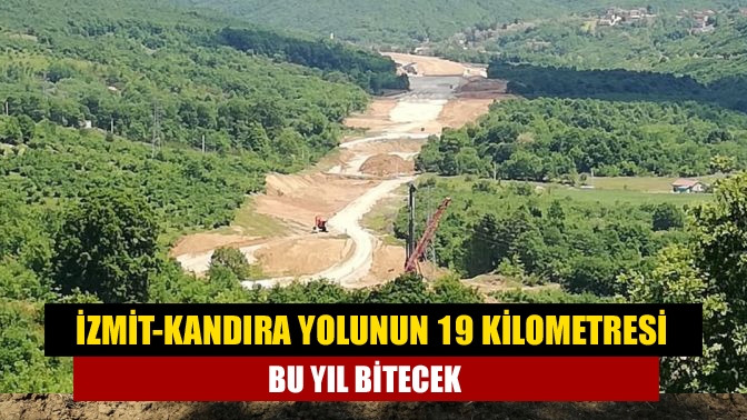 İzmit-Kandıra yolunun 19 kilometresi bu yıl bitecek