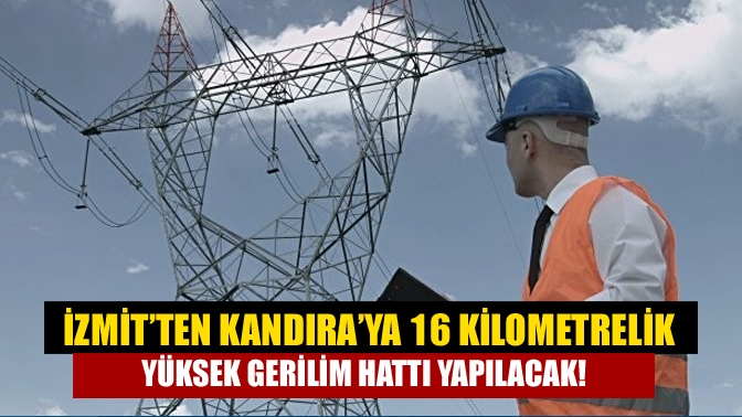 İzmit’ten Kandıra’ya 16 kilometrelik yüksek gerilim hattı yapılacak!