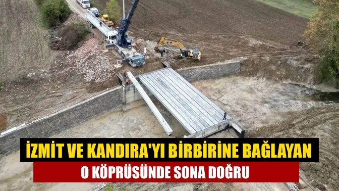 İzmit ve Kandırayı Birbirine Bağlayan O köprüsünde sona doğru