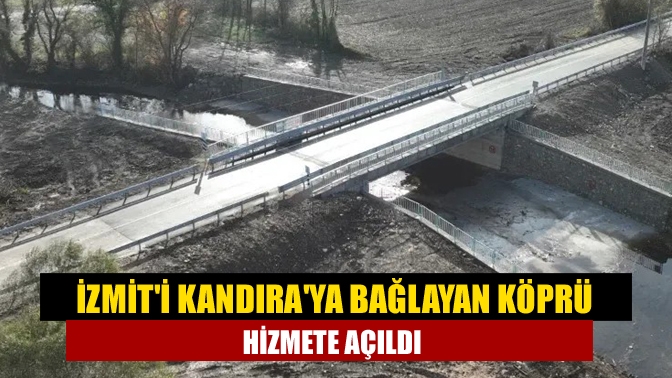 İzmit'i Kandıra'ya bağlayan köprü hizmete açıldı