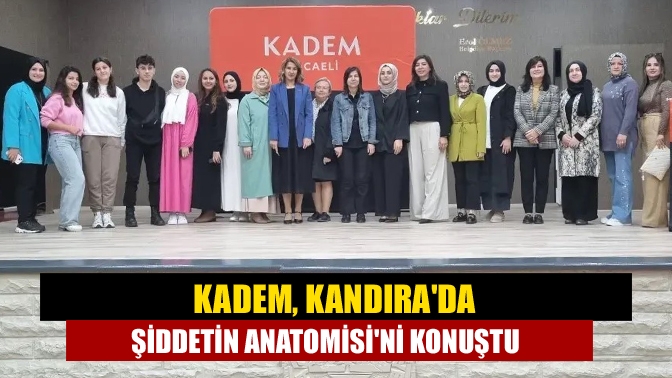 KADEM, Kandırada Şiddetin Anatomisini konuştu