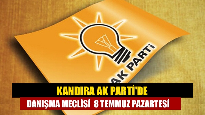 Kandıra AK Partide danışma meclisi 8 Temmuz Pazartesi