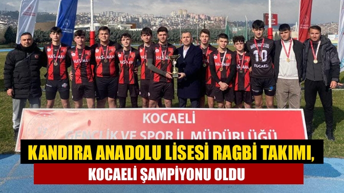 Kandıra Anadolu Lisesi Ragbi Takımı, Kocaeli Şampiyonu Oldu