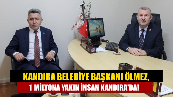 Kandıra Belediye Başkanı Ölmez, 1 milyona yakın insan Kandırada!