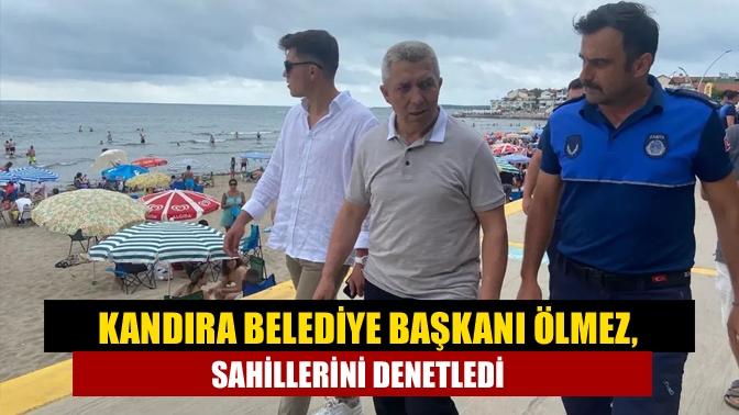 Kandıra Belediye Başkanı Ölmez, sahillerini denetledi