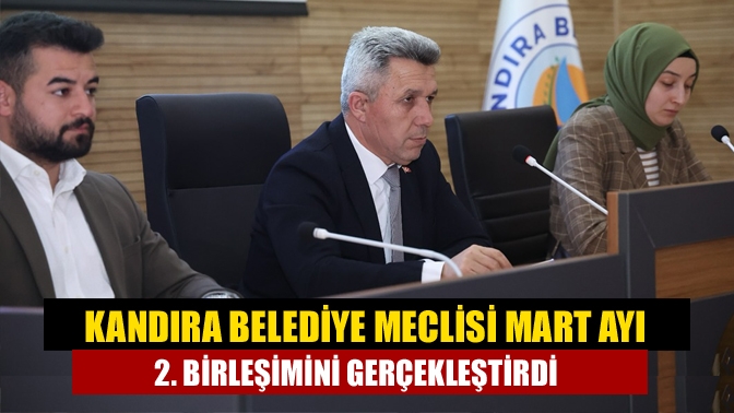 Kandıra Belediye Meclisi Mart Ayı 2. Birleşimini Gerçekleştirdi