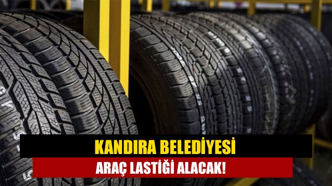 Kandıra Belediyesi araç lastiği alacak!