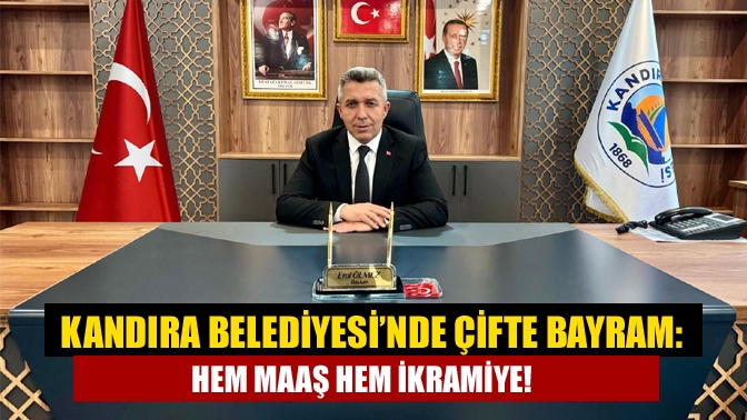 Kandıra Belediyesi’nde çifte bayram: Hem maaş hem ikramiye!