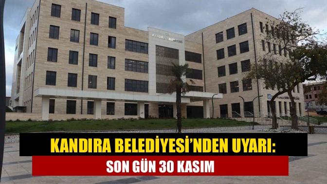 Kandıra Belediyesi’nden Uyarı: Son gün 30 Kasım