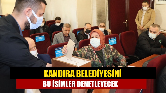 Kandıra Belediyesini bu isimler denetleyecek