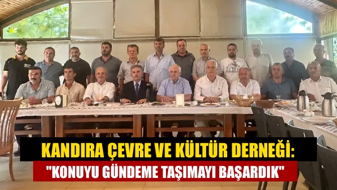 Kandıra Çevre ve Kültür Derneği: Konuyu gündeme taşımayı başardık