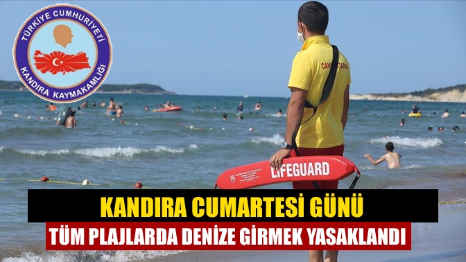 Kandıra Cumartesi günü tüm plajlarda denize girmek yasaklandı