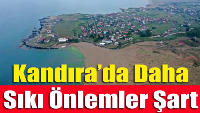 Kandıra’da daha sıkı önlemler şart