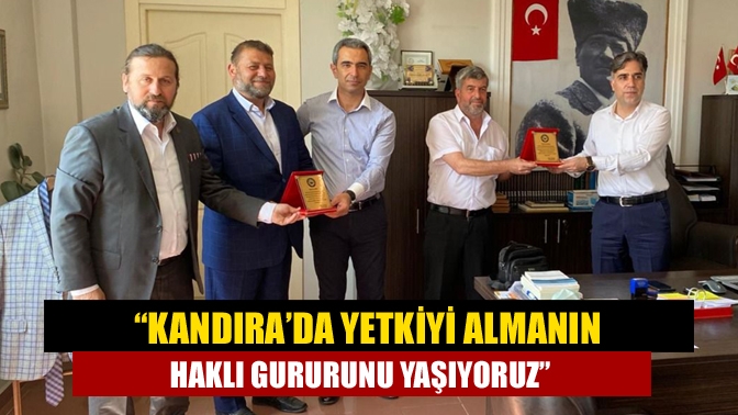 “Kandıra’da yetkiyi almanın haklı gururunu yaşıyoruz”