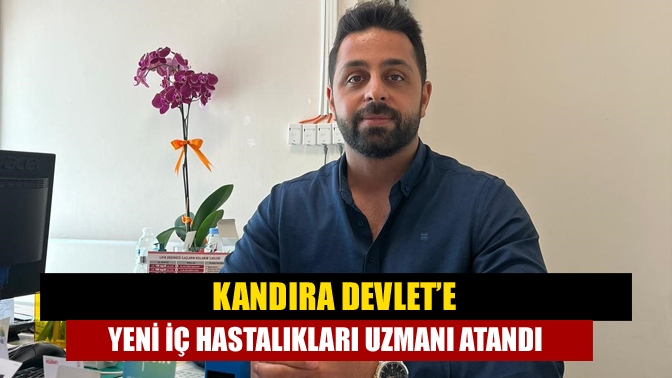 Kandıra Devlet’e yeni İç Hastalıkları Uzmanı atandı