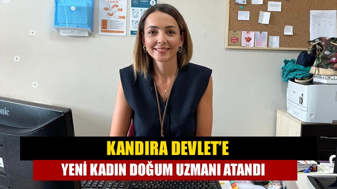 Kandıra Devlet’e yeni Kadın Doğum Uzmanı atandı