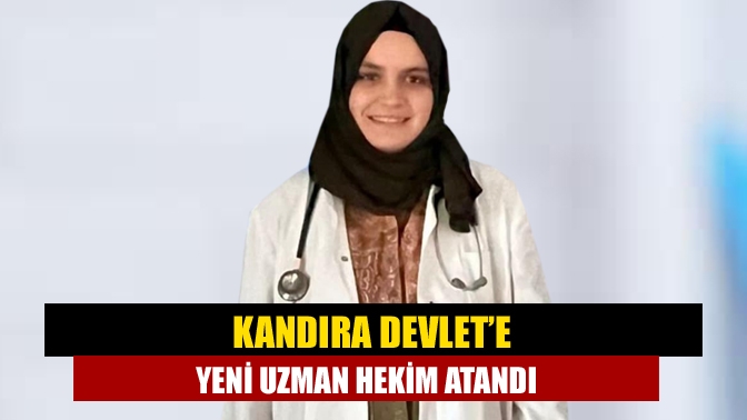 Kandıra Devlet’e yeni uzman hekim atandı