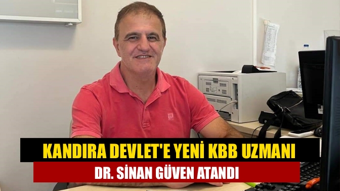 Kandıra Devlete yeni KBB uzmanı Dr. Sinan Güven atandı