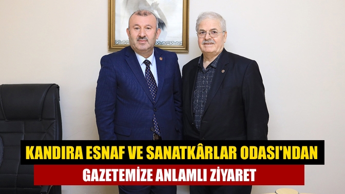 Kandıra Esnaf ve Sanatkârlar Odası'ndan gazetemize Anlamlı ziyaret