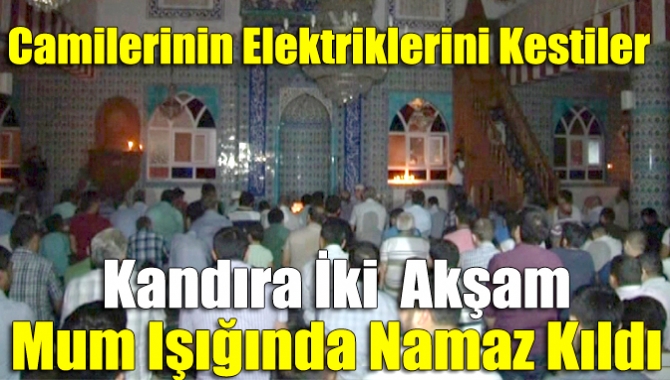 Kandıra iki akşam mum ışığında namaz kıldı