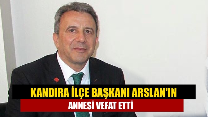 Kandıra İlçe Başkanı Arslanın annesi vefat etti