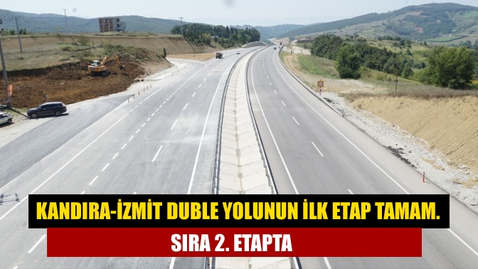 Kandıra-İzmit Duble yolunun ilk etap tamam. Sıra 2. etapta