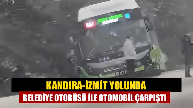 Kandıra-İzmit Yolunda Belediye Otobüsü ile Otomobil Çarpıştı