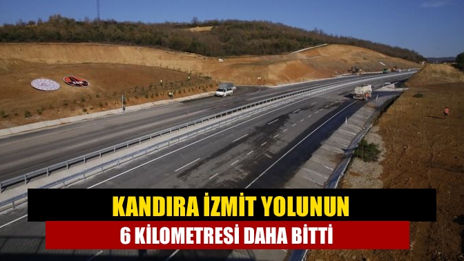 Kandıra İzmit yolunun 6 kilometresi daha bitti