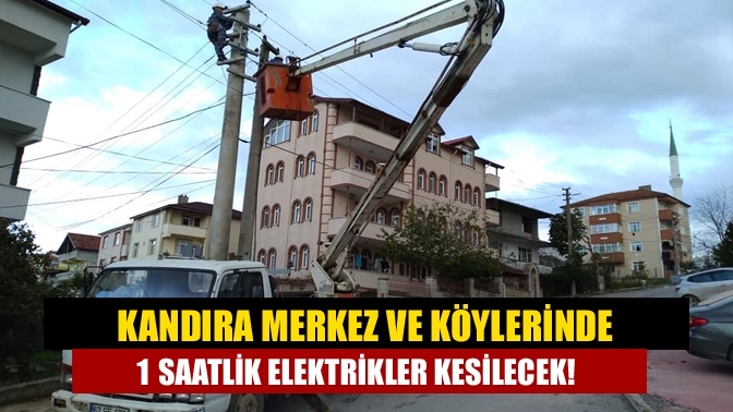 Kandıra merkez ve köylerinde 1 saatlik elektrikler kesilecek!