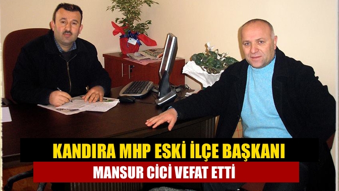 Kandıra MHP eski İlçe Başkanı Mansur Cici vefat etti