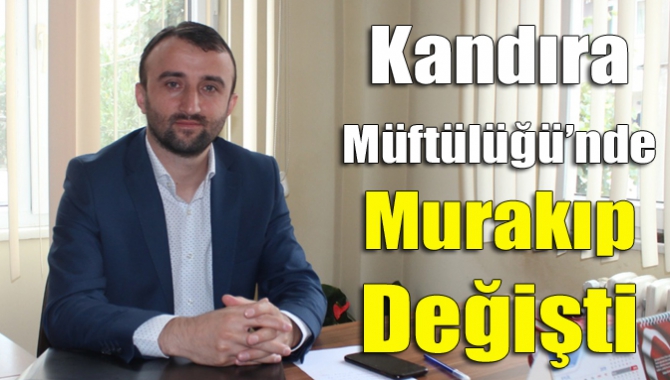 Kandıra Müftülüğü’nde Murakıp değişti