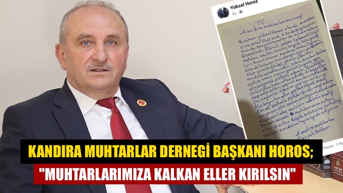 Kandıra Muhtarlar Dernegi Başkanı Horos; Muhtarlarımıza kalkan eller kırılsın