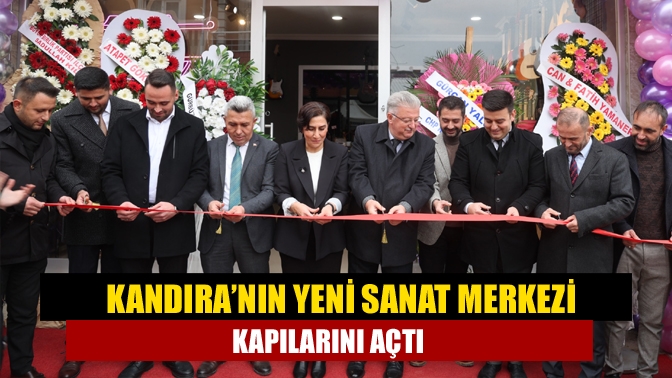 Kandıra’nın yeni sanat merkezi kapılarını açtı