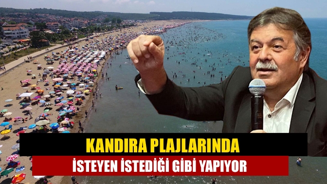 Kandıra plajlarında isteyen istediği gibi yapıyor