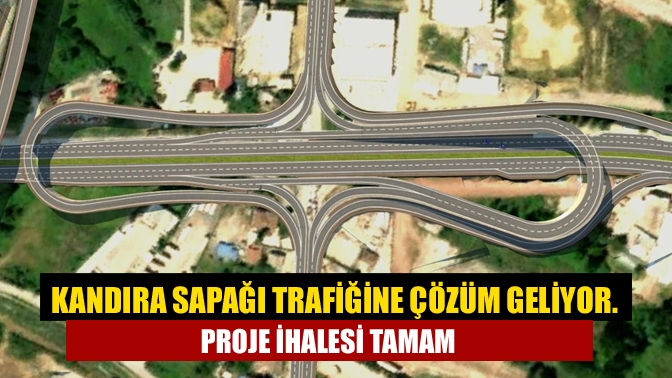 Kandıra Sapağı trafiğine çözüm geliyor. Proje ihalesi tamam