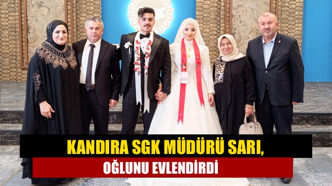 Kandıra SGK Müdürü Sarı, oğlunu evlendirdi