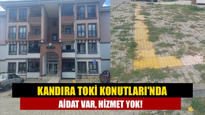 Kandıra TOKİ Konutlarında aidat var, hizmet yok!